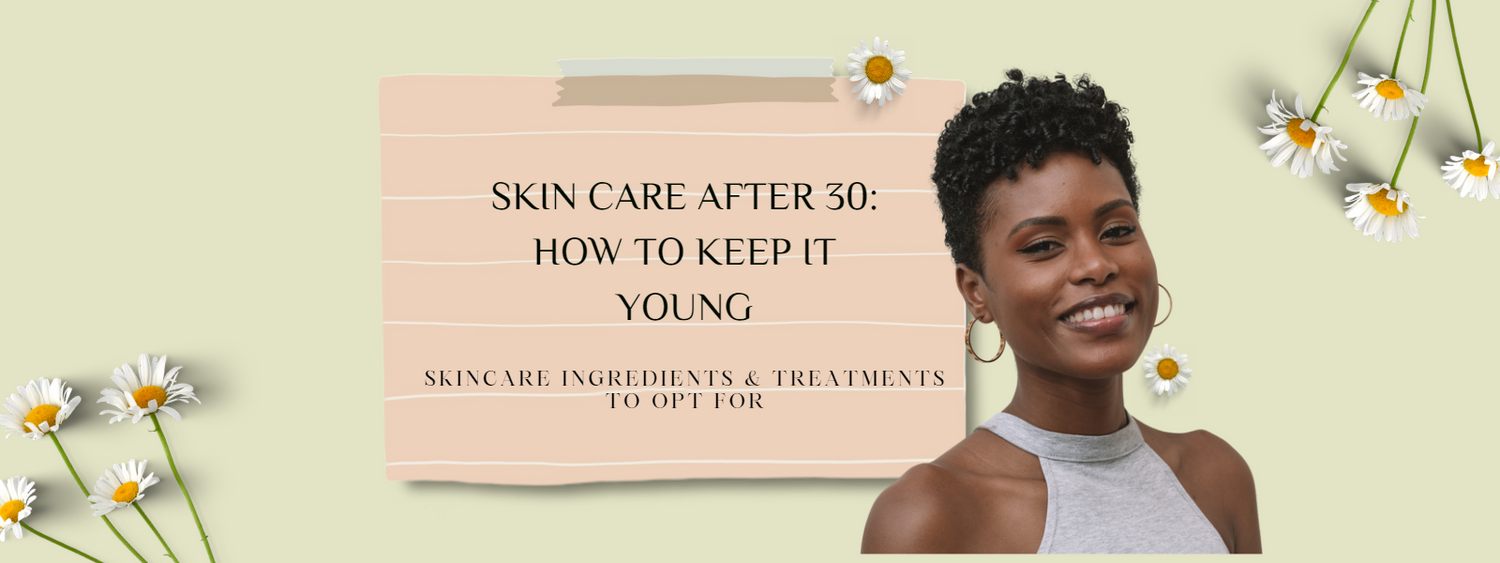 Skincare after 30: How to Keep it Young