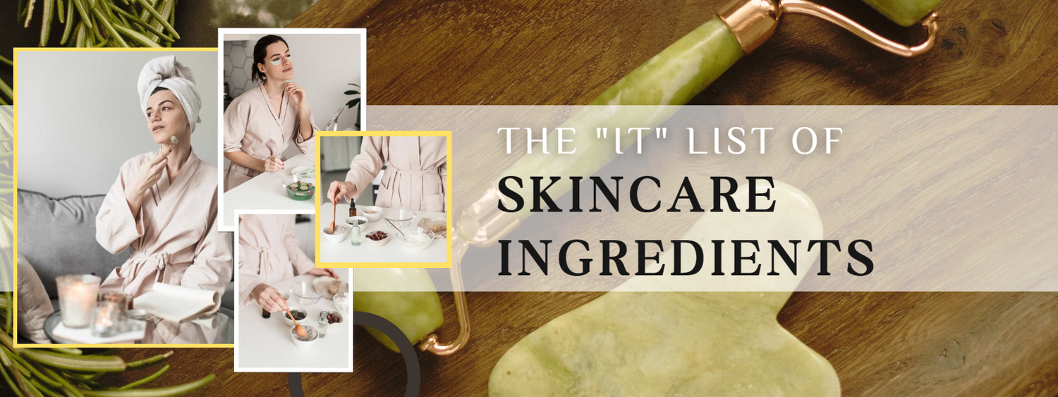 The "IT" list of SKINCARE INGREDIENTS